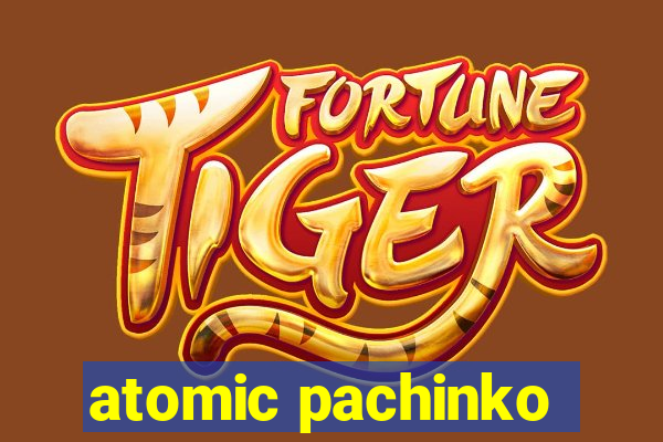 atomic pachinko